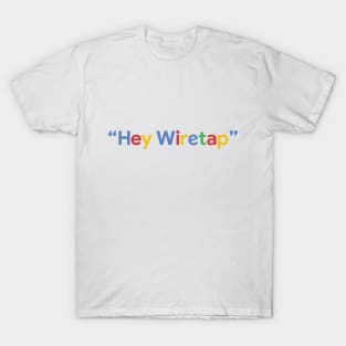"Hey Wiretap" - Google T-Shirt